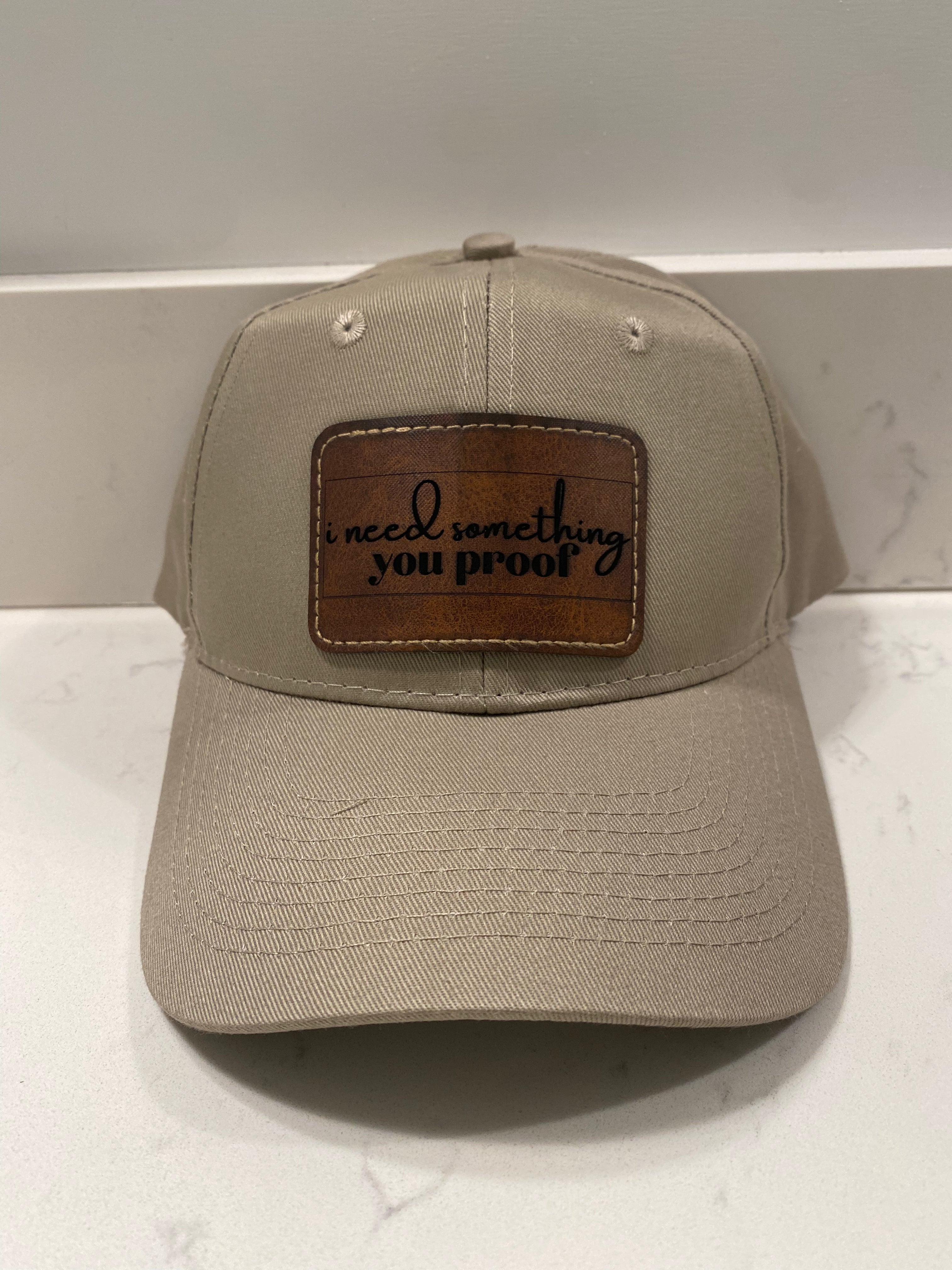 I Need Something You Proof Hat