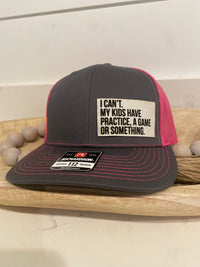 I Can't My Kids Have Practice, A Game or Something Hat
