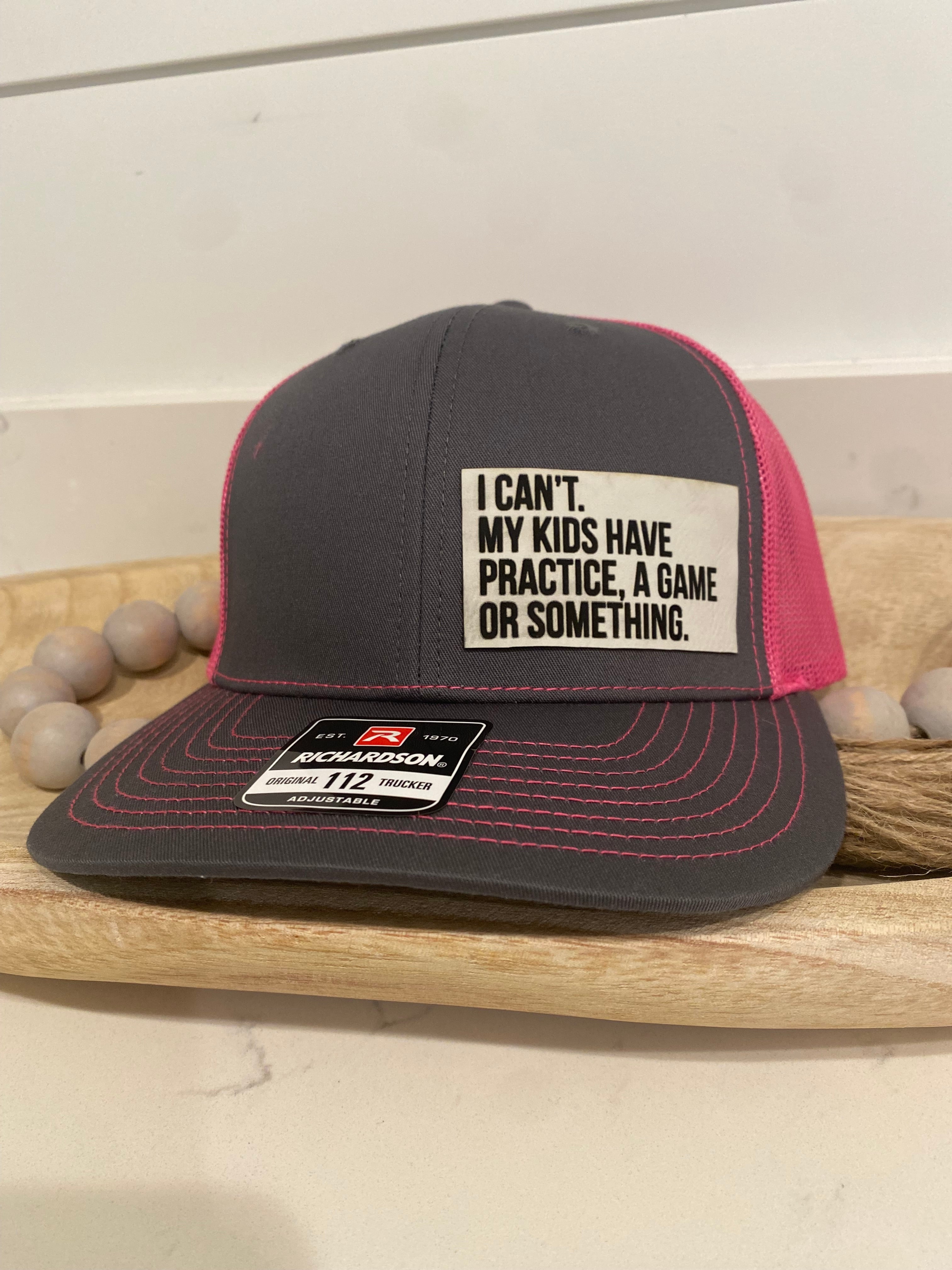 I Can't My Kids Have Practice, A Game or Something Hat